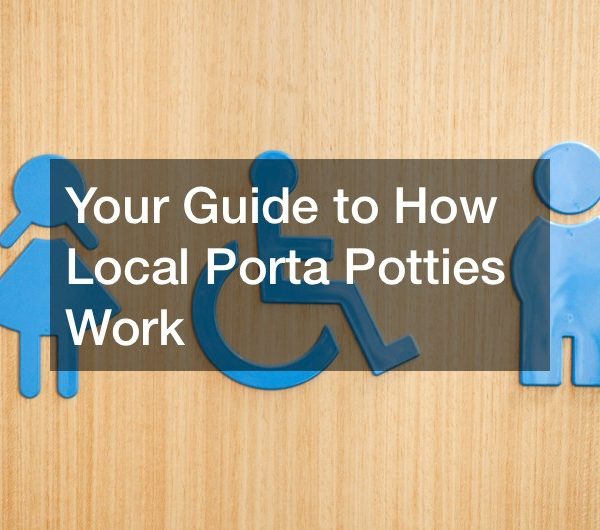 Your Guide to How Local Porta Potties Work