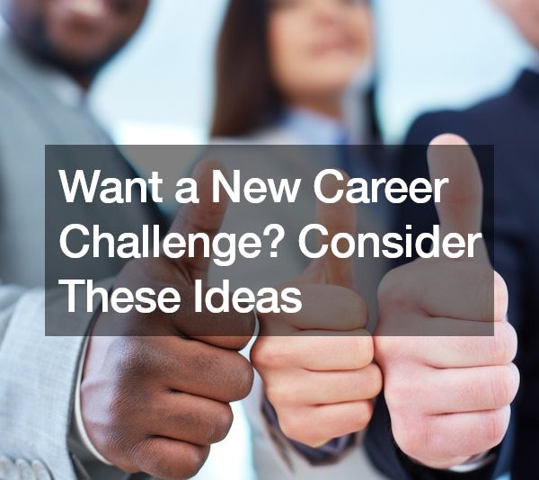 Want a New Career Challenge? Consider These Ideas