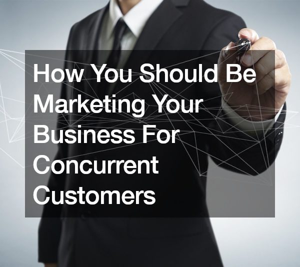 How You Should Be Marketing Your Business For Concurrent Customers