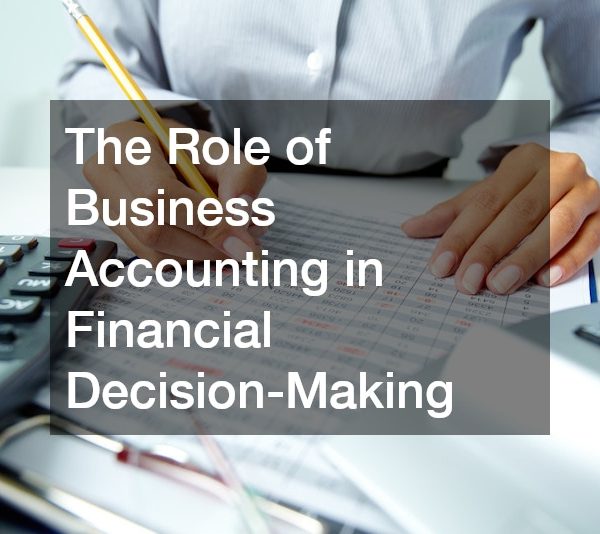 The Role of Business Accounting in Financial Decision-Making