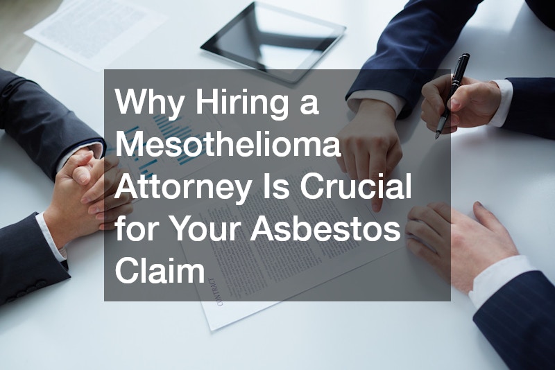 Why Hiring a Mesothelioma Attorney Is Crucial for Your Asbestos Claim