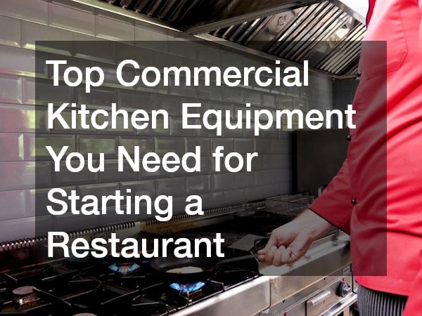 Top Commercial Kitchen Equipment You Need for Starting a Restaurant
