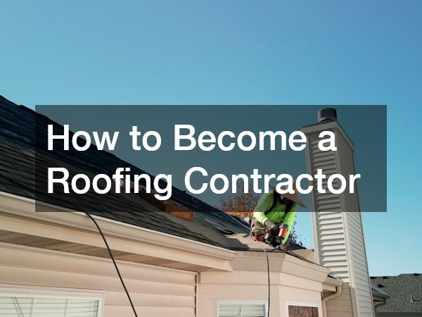 How to Become a Roofing Contractor