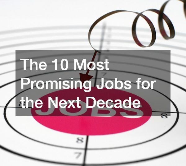 The 10 Most Promising Jobs for the Next Decade