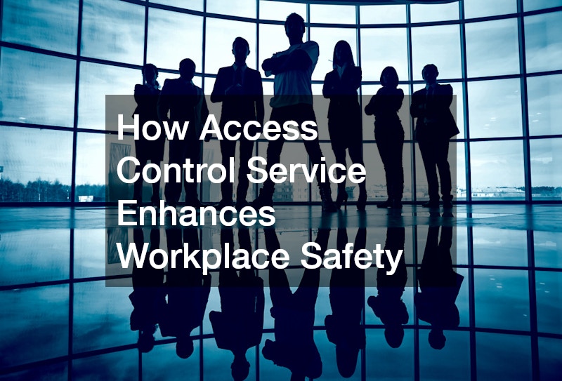 How Access Control Service Enhances Workplace Safety