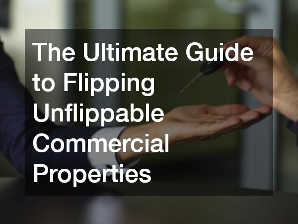 The Ultimate Guide to Flipping Unflippable Commercial Properties