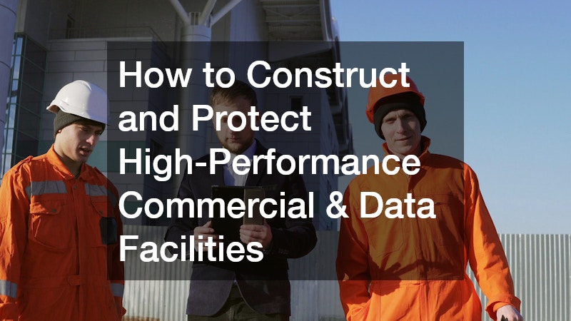 How to Construct and Protect High-Performance Commercial and Data Facilities